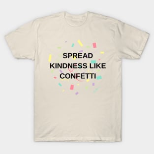 Spread kindness like confetti T-Shirt